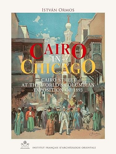 

Cairo in Chicago: Cairo Street at the World's Columbian Exposition of 1893 (Etudes Urbaines, 11)