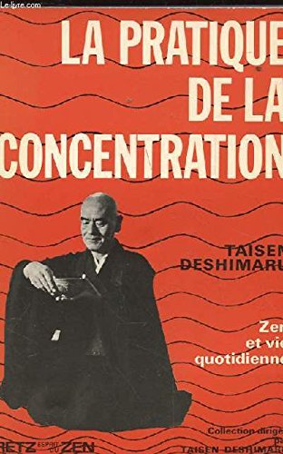 Pratique de la Concentration, La: Zen et vie quotidienne (9782725603148) by [???]