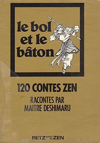 9782725604015: Le Bol et le bton : Cent vingt contes zen (Esprit du zen)