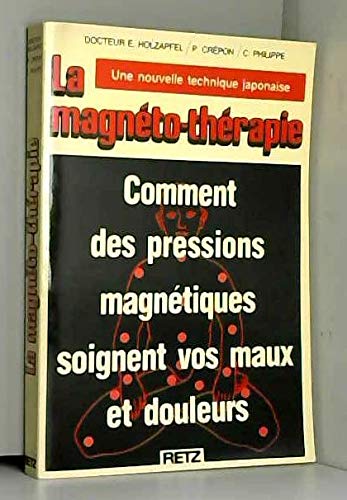 Beispielbild fr La magnto-thrapie. Une nouvelle technique japonaise. Comment des pressions magntiques soignent vos maux et douleurs. zum Verkauf von BURISBOOKS