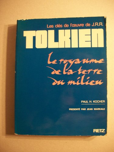 Les cles de l'oeuvre de J.R.R. Tolkien: Le royaume de la terre du milieu (9782725610092) by Paul H. Kocher