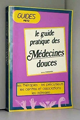 9782725610856: Le guide pratique des medecines douces les therapies les precurseurs les centres et associations les adresses.