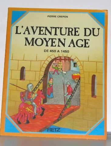 Imagen de archivo de L'aventure Du Moyen Age : De 450  1450 a la venta por RECYCLIVRE