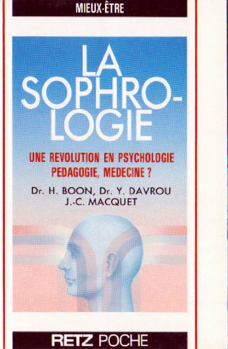 LA SOPHROLOGIE. UNE REVOLUTION EN PSYCHOLOGIE PEDAGOGIE, MEDECINE ?