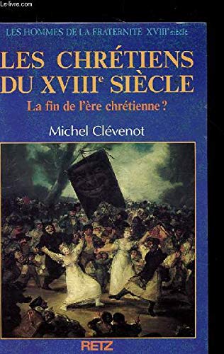 Beispielbild fr Les hommes de la fraternit Tome 10 : Les chrtiens du XVIIIe sicle - La fin de l're chrtienne ? zum Verkauf von Ammareal