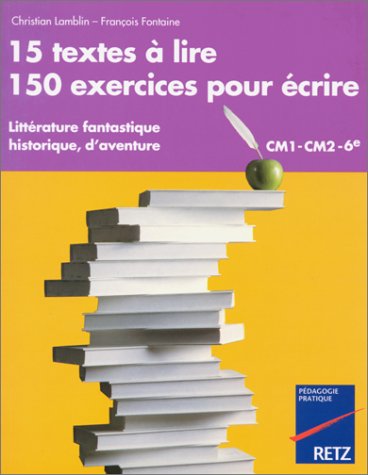 Beispielbild fr 15 Textes  Lire, 150 Exercices Pour crire : Littrature Fantastique, Historique, D'aventure : Cm1- zum Verkauf von RECYCLIVRE