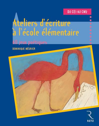 9782725620237: Ateliers D'Ecriture A L'Ecole Elementaire Du Ce1 Au Cm2. 60 Jeux Poetiques