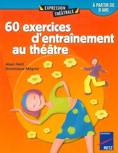9782725622255: 60 Exercices D'Entrainement Au Theatre A Partir De 8 Ans