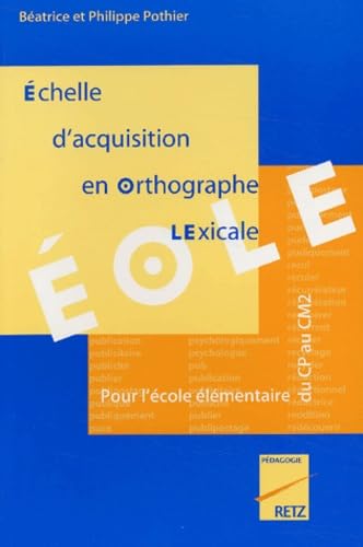 Stock image for Echelle D'Acquisition En Orthographe Lexicale Eole. Pour L'Ecole Elementaire Du Cp Au Cm2 for sale by Ammareal