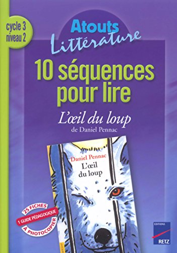 Stock image for 10 squences pour lire L'oeil du loup de Daniel Pennac Cycle 3 niveau 2 for sale by medimops