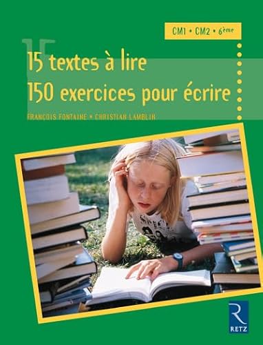 Stock image for 15 textes  lire, 150 exercices pour crire : CM1, CM2, 6e for sale by Ammareal