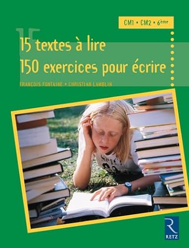 Stock image for 15 textes  lire, 150 exercices pour crire : CM1, CM2, 6e for sale by Ammareal