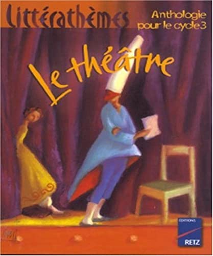 Beispielbild fr Le Thtre : Anthologie Pour Le Cycle 3 zum Verkauf von RECYCLIVRE