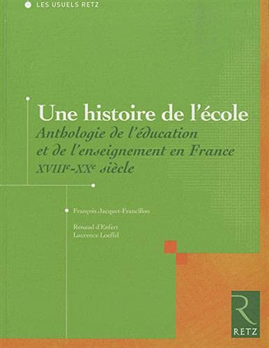 9782725624969: Une histoire de l'cole: Anthologie de l'ducation et de l'enseignement en France, XVIIIe-XXe sicle
