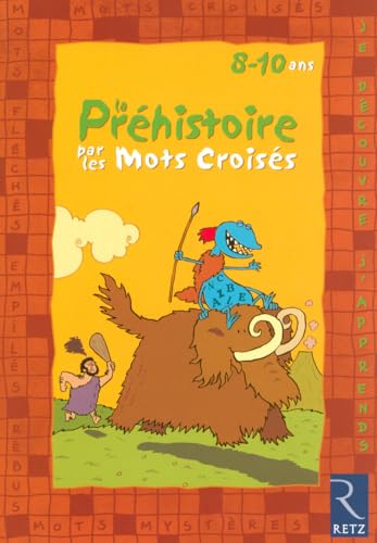 Beispielbild fr Je dcouvre et j'apprends la Prhistoire par les mots croiss : 8-10 Ans zum Verkauf von medimops