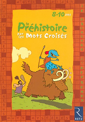 Stock image for Je dcouvre et j'apprends la Prhistoire par les mots croiss : 8-10 Ans for sale by medimops