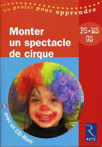 9782725627472: Monter un spectacle de cirque: PS, MS, GS