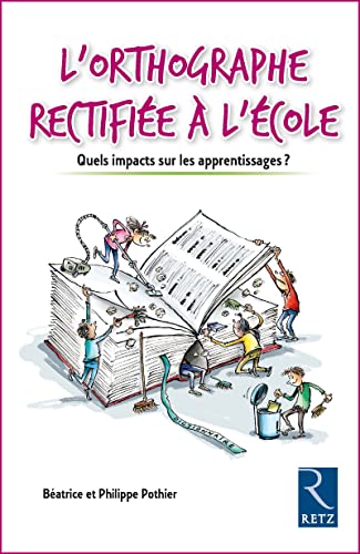 Beispielbild fr L'orthographe rectifie  l'cole: Quels impacts sur les apprentissages ? Pothier, Batrice et Pothier, Philippe zum Verkauf von BIBLIO-NET