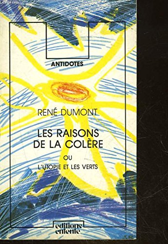 Les raisons de la coleÌ€re, ou, L'utopie et les Verts (Antidotes) (French Edition) (9782726600757) by RenÃ© Dumont