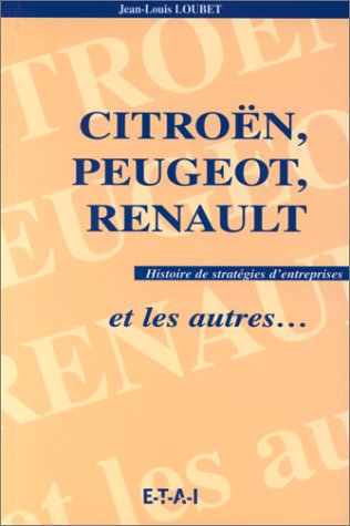 Beispielbild fr Citron, Peugeot, Renault Et Les Autres. : Histoire De Stratgies De L'automobile zum Verkauf von RECYCLIVRE