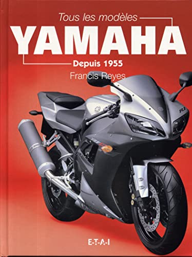 Tous les modÃ¨les Yamaha - depuis 1955 (9782726885475) by Reyes, Francis