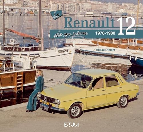 Beispielbild fr La Renault 12 de mon pre - 1970-1980 zum Verkauf von Gallix
