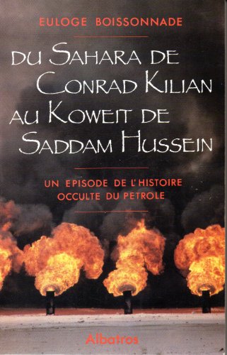 Stock image for DU SAHARA DE CONRAD KILIAN AU KOWEIT DE SADDAM HUSSEIN.UN EPISODE DE L'HISTOIRE OCCULTE DU PETROLE for sale by Ammareal