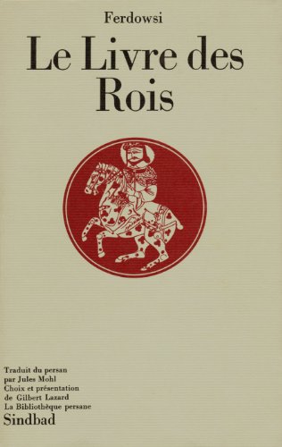9782727400387: Le livre des rois (La Bibliothèque persane) (French Edition)