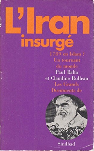 L'Iran insurgeÌ: 1789 en Islam? : Un tournant du monde (Les Grands documents de Sindbad) (French Edition) (9782727400424) by Balta, Paul