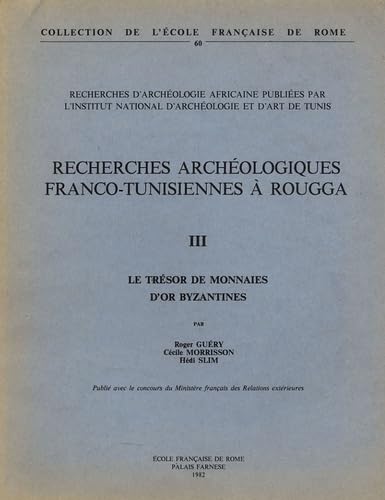 9782728300426: Recherches archologiques franco-tunisiennes  Rougga: Tome 3 : Le trsor des monnaies d'or byzantines: 2 (Ecole franaise de Rome)