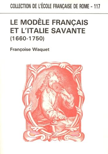 Le Modele Francais Et L'Italie Savante (1660-1750) [Collection De L'Ecole Francaise De Rome)