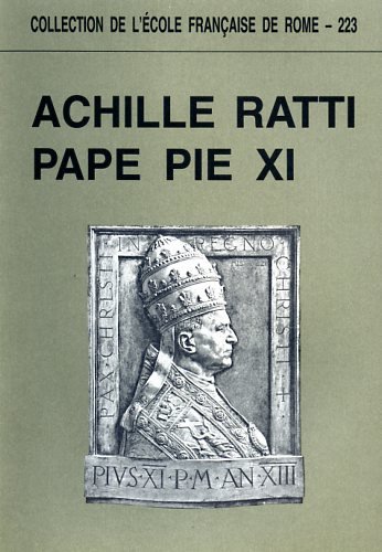 Achille Ratti Pape Pie XI. --------- [ Actes du colloque organisé par l'E.F.R. en collaboration a...