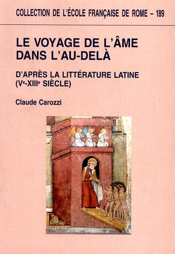 Le Voyage De l'Ame Dans L'au-delà D'après La Littérature Latine ( Ve-XIII Em Siècle ) - Carozzi Claude