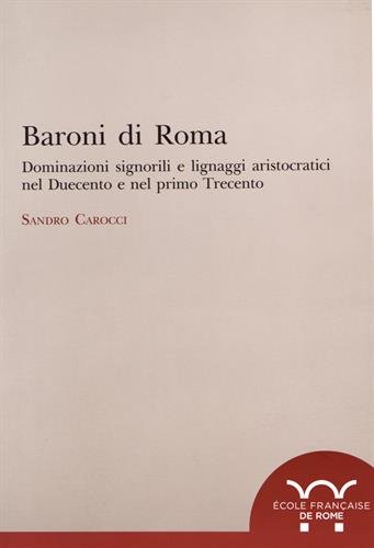 9782728302932: Baroni di Roma - dominazioni signorili e lignaggi aristocratici nel duecento e nel primo trecento