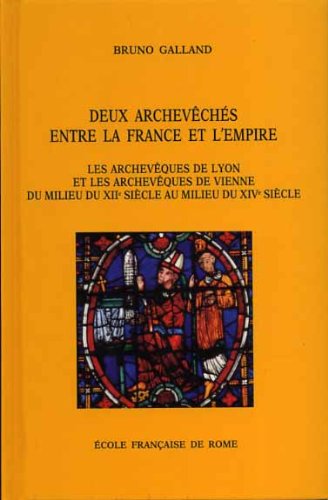 9782728302994: DEUX ARCHEVEQUES ENTRE LA FRANCE ET L'EMPIRE.: Les archevques de Lyon et les archevques de Vienne, du milieu du XIIme au milieu du XIVme sicle