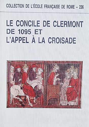 9782728303885: Le Concile de Clermont de 1095 et l'appel  la croisade: Actes du colloque universitaire international de Clermont-Ferrand (23-25 juin 1995)