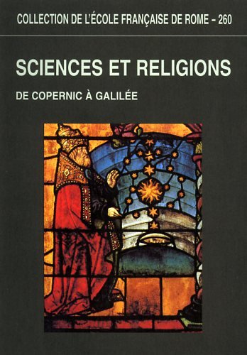 Beispielbild fr Sciences et religions: De Copernic  Galil e, 1540-1610, actes du colloque international, Rome, 12-14 d cembre 1996 zum Verkauf von WorldofBooks