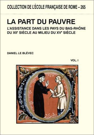 9782728305643: La part du pauvre - l'assistance dans les pays du Bas-Rhne du XIIe sicle au milieu du XVe sicle (COLLECTION DE L)