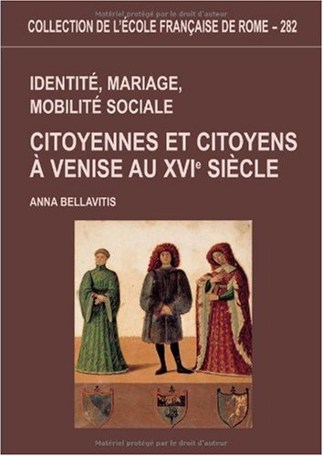Identité , mariage , mobilité sociale . Citoyennes et citoyens à Venise au XVIe siècle