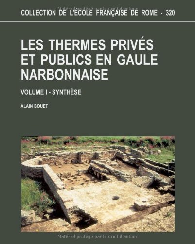 Les Thermes Privés et Publics en Gaule Narbonnaise. Two volumes. Volume I: Synthèse; Volume II: C...