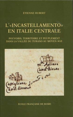L'incastellamento En Italie Centrale: Pouvoirs, Territoire Et Peuplement Dans La Vallee Du Turano...