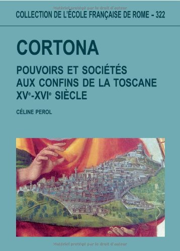 9782728306305: Cortona : pouvoirs et socits aux confins de la Toscane (XVe-XVIe sicle)