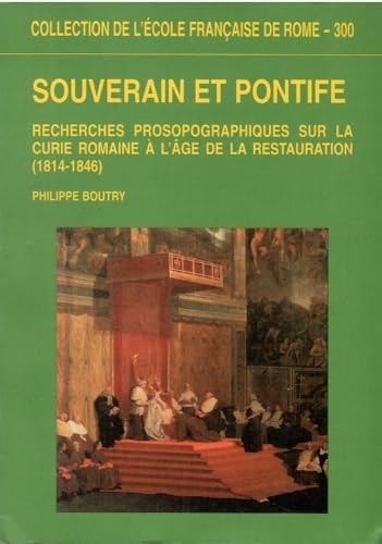 Souverain et pontife : Recherches prosopographiques sur la Curie romaine à l'âge de la Restaurati...