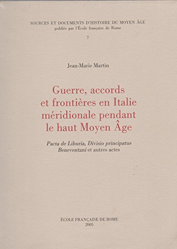 9782728306749: Guerres, accords et frontires en Italie mridionale pendant le haut Moyen-Age : Pacta de Liburia, Divisio Principatus, Beneventani et autres actes