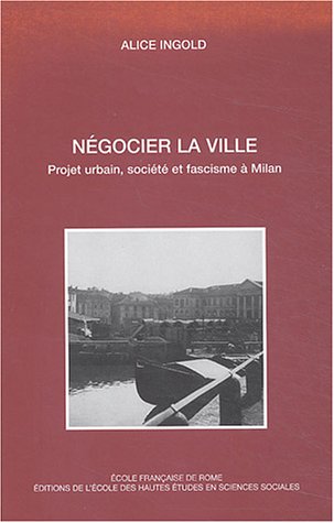 Stock image for Negocier la ville : projet urbain, societe' et fascisme a' Milan. : for sale by Libreria gi Nardecchia s.r.l.