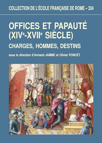 9782728306947: Offices et papaut (XIVe-XVIIe sicle): Charges, hommes, destins