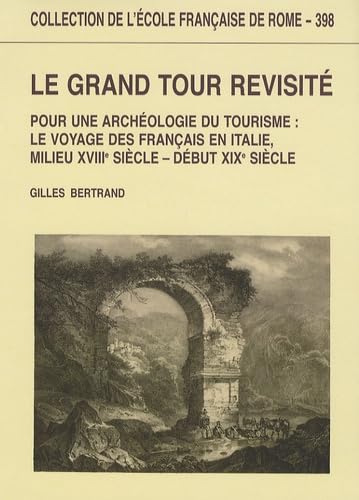 Le grand tour revisitÃ© - pour une archÃ©ologie du tourisme (COLLECTION DE L) (9782728307937) by Gilles Bertrand