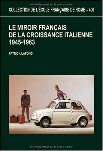 Le miroir franÃ§ais de la croissance italienne, 1945-1963 (COLLECTION DE L) (9782728308118) by LAFOND, P.