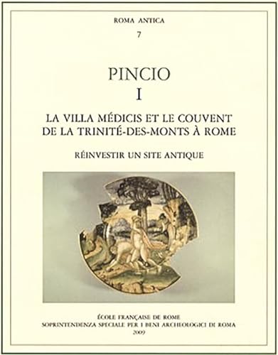 9782728308354: Pincio 1 La villa Mdicis et le couvent de la Trinit-des-Monts  Rome: Rinvestir un site antique