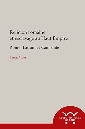 Beispielbild fr Religion romaine et esclavage au haut-empire: Rome, Latium et Campagnie zum Verkauf von Ammareal